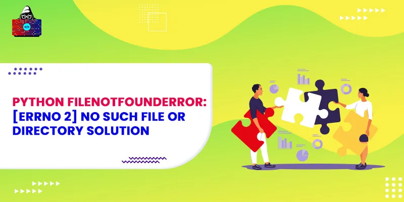 Python FileNotFoundError: [Errno 2] No such file or directory Solution