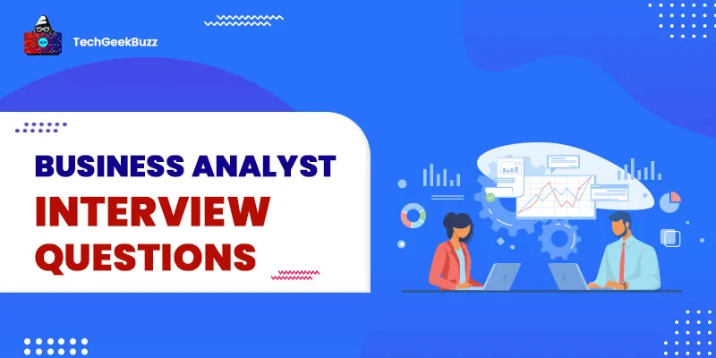 Top 52+ Business Analyst Interview Questions and Answers in 2024