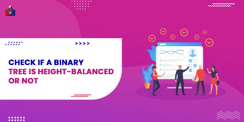 Check if a Binary Tree is Height-Balanced or Not