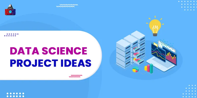 10 Top Data Science Project Ideas with Source Code