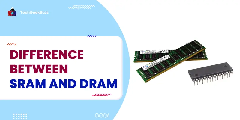 Difference Between SRAM and DRAM: Types of RAM