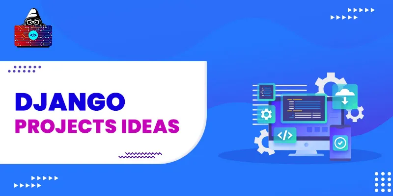 Top 20 Django Projects for Beginners and Advanced Developers