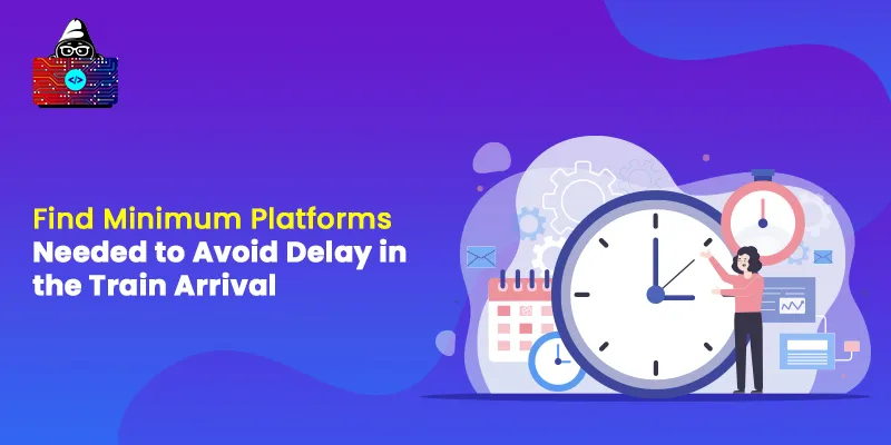 Find Minimum Platforms Needed to Avoid Delay in the Train Arrival