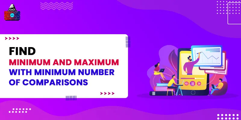 Find minimum and maximum with minimum number of comparisons