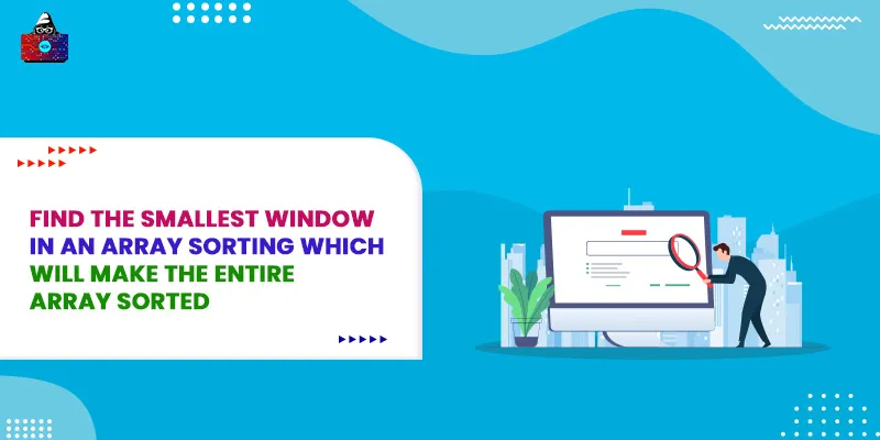 Find the smallest window in an array sorting which will make the entire array sorted