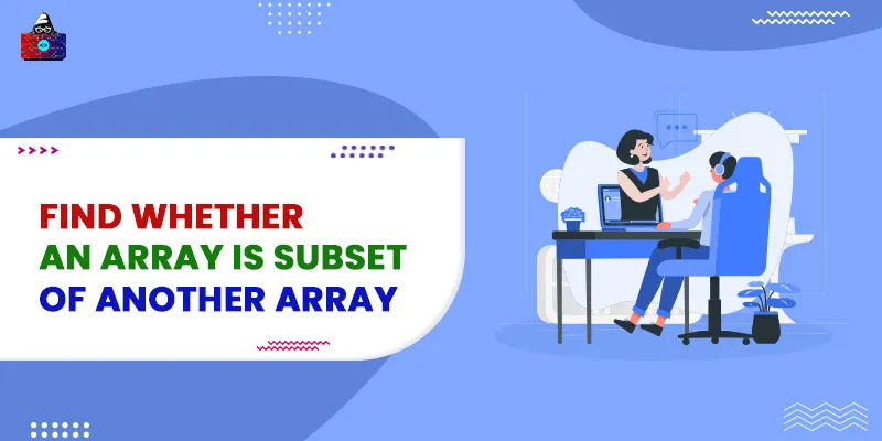 Find whether an array is subset of another array