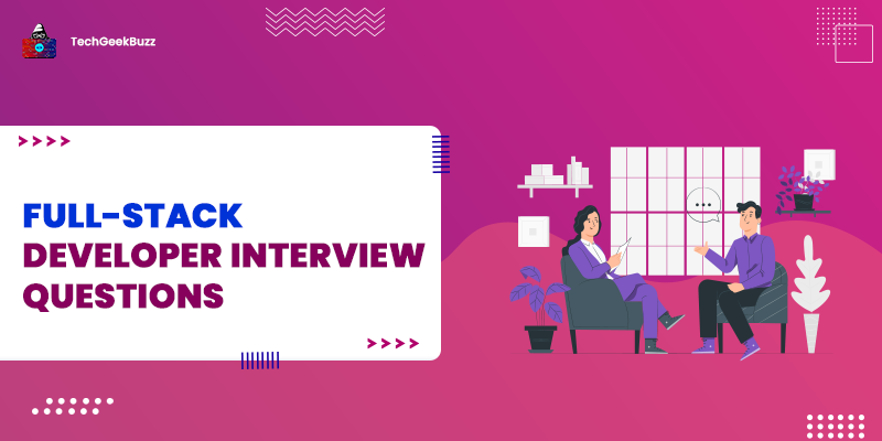 Top 50 Full-Stack Developer Interview Questions and Answers