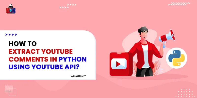 How to Extract YouTube Comments in Python using YouTube API?