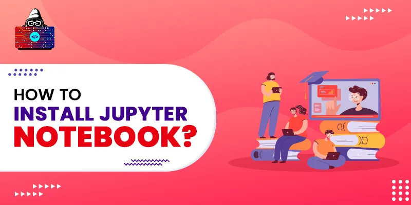 How to Install Jupyter Notebook?