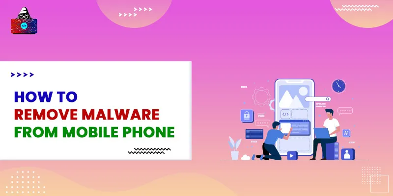 How to Remove Malware from Mobile Phone