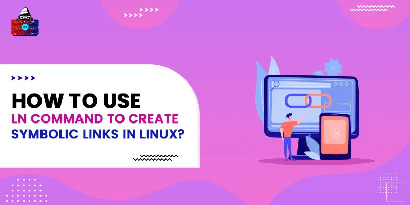 How to Use LN Command to Create Symbolic Links in Linux?
