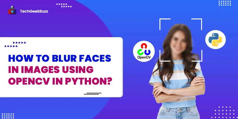How to Blur Faces in Images Using OpenCV in Python?