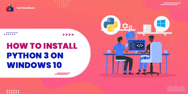How To Install Python 3 on Windows 10 [Setup Guide]
