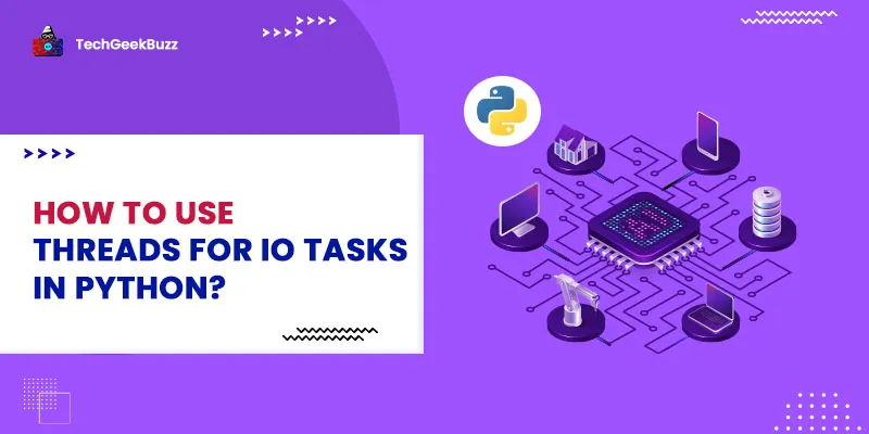How to Use Threads for IO Tasks in Python?