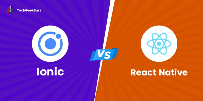 Ionic vs React Native - How Do They Differ?