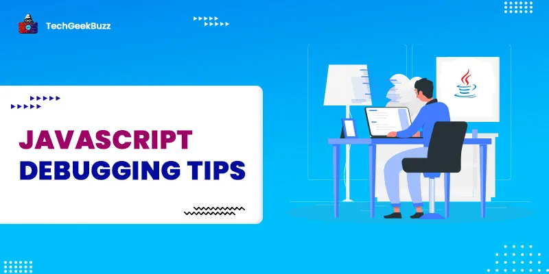 10 Best Javascript Debugging Tips You Should Know In 2024