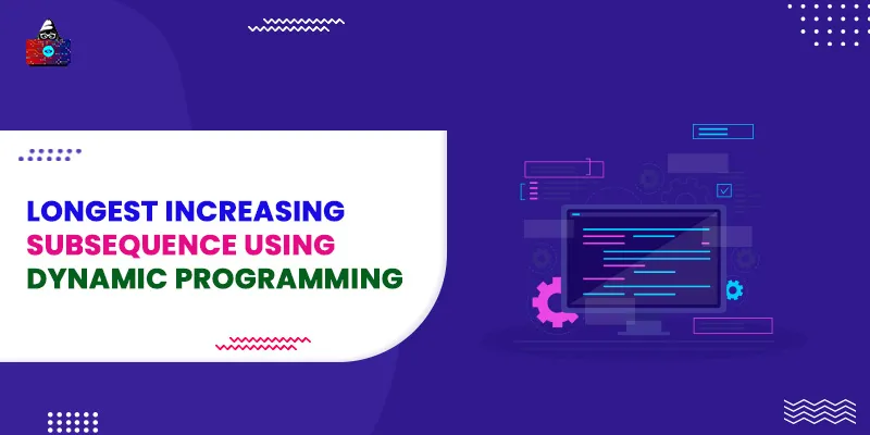 Longest Increasing Subsequence using Dynamic Programming