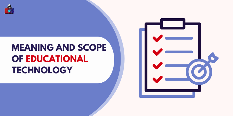 Meaning and Scope of Educational Technology