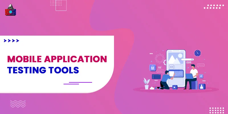 Best Mobile Application Testing Tools You Should Use
