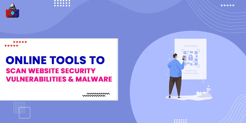 Online Tools To Scan Website Security Vulnerabilities & Malware in 2024