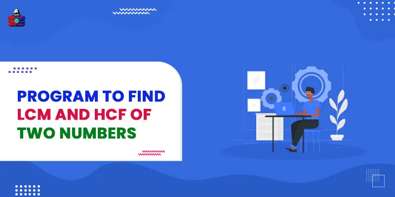 Program to Find LCM and HCF of two numbers
