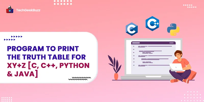 Program to Print the Truth Table for XY+Z [C, C++, Python & Java]