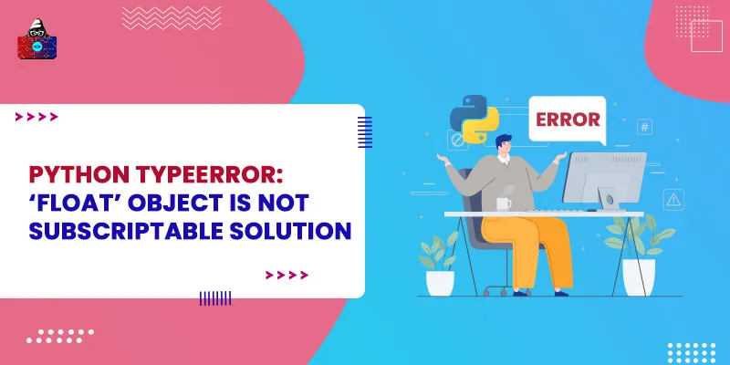 Python TypeError: ‘float’ object is not subscriptable Solution