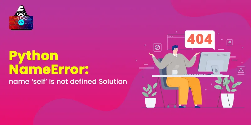 Python NameError: name 'self' is not defined [Solved]