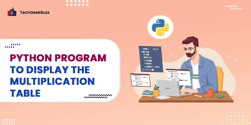 Python Program to Display the Multiplication Table | Print table in Python