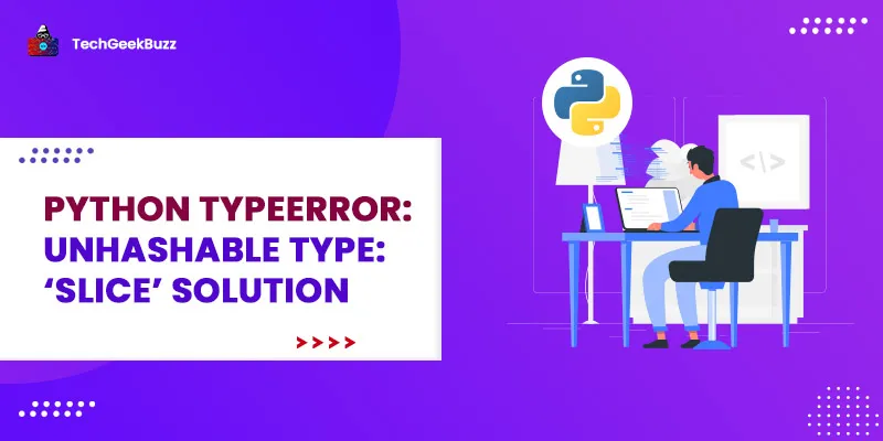 Python TypeError: unhashable type: ‘slice’ Solution