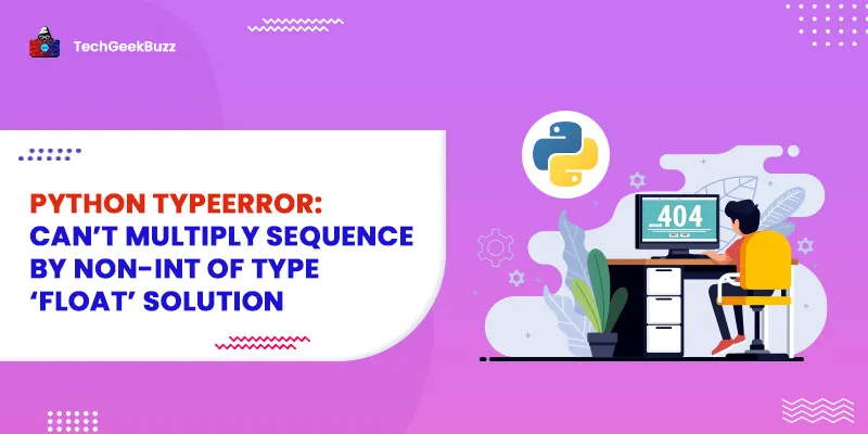 Python TypeError: can’t multiply sequence by non-int of type ‘float’ Solution