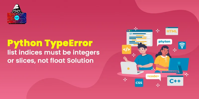 Python TypeError: list indices must be integers or slices, not float Solution