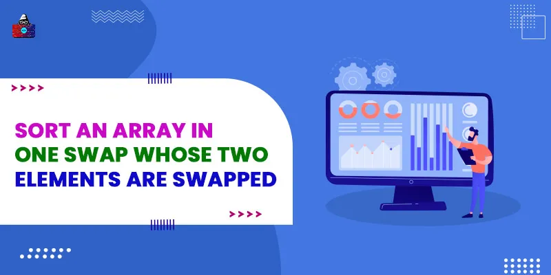 Sort an array in one swap whose two elements are swapped