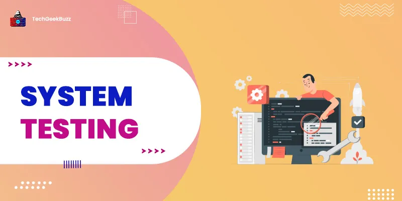 What is System Testing? [Definition, Process, Types]