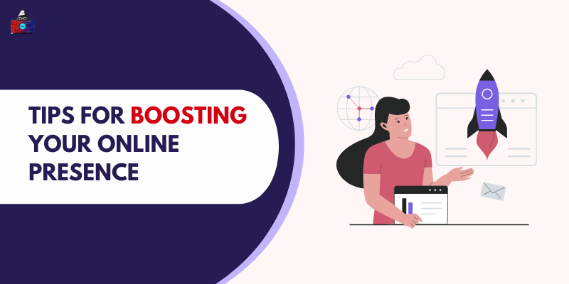 5 Tips for Boosting Your Online Presence for the Better