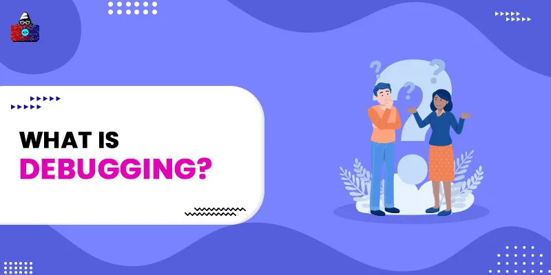 What is Debugging? [Definition] - Types & Techniques