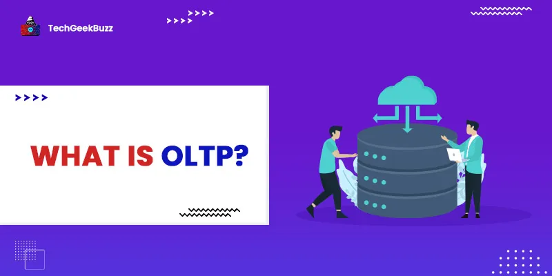 What is OLTP? Architecture, Benefits, Limitations and Comparison