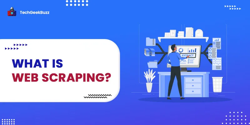 What is Web Scraping? - Here’s Everything You Need to Know