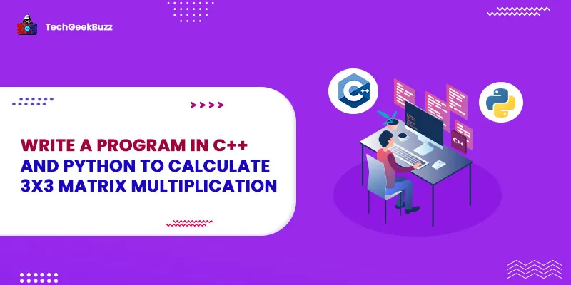 Program to Calculate 3X3 Matrix Multiplication [C, C++, Python & Java]