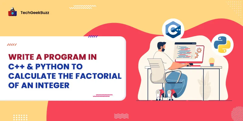 Program to Calculate the Factorial of an Integer [C, C++, Python & Java]