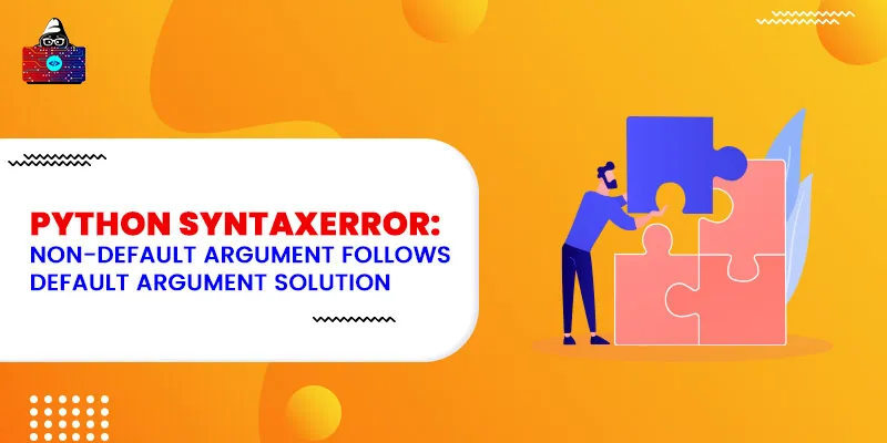 Python SyntaxError: non-default argument follows default argument Solution