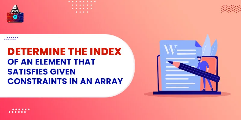 Determine the index of an element that satisfies given constraints in an array