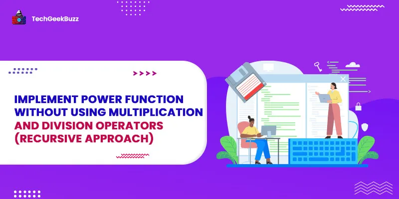 Implement power function without using multiplication & division operators (Recursive Approach)