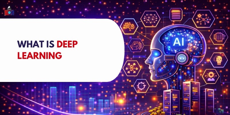What Is Deep Learning? Definition and Application