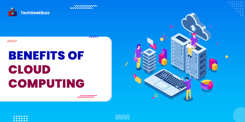 10 Benefits of Cloud Computing and Why You Should Go For It!