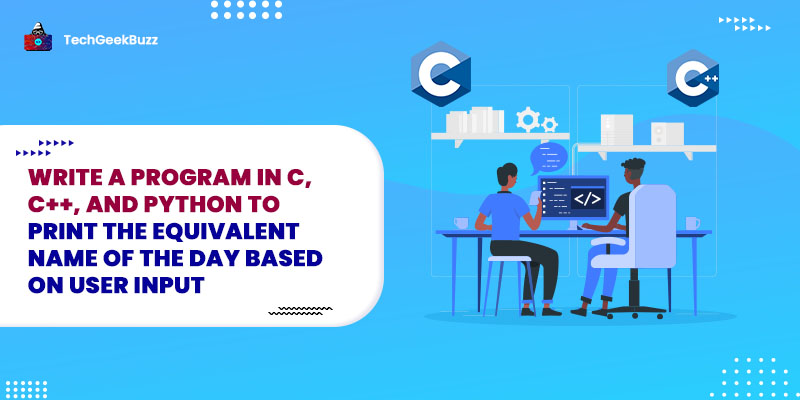C, C++ and Python Program to Print Equivalent Name of the Day Based on User Input