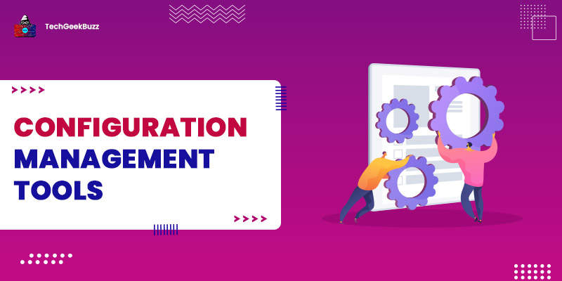 10 Best Configuration Management Tools For You!
