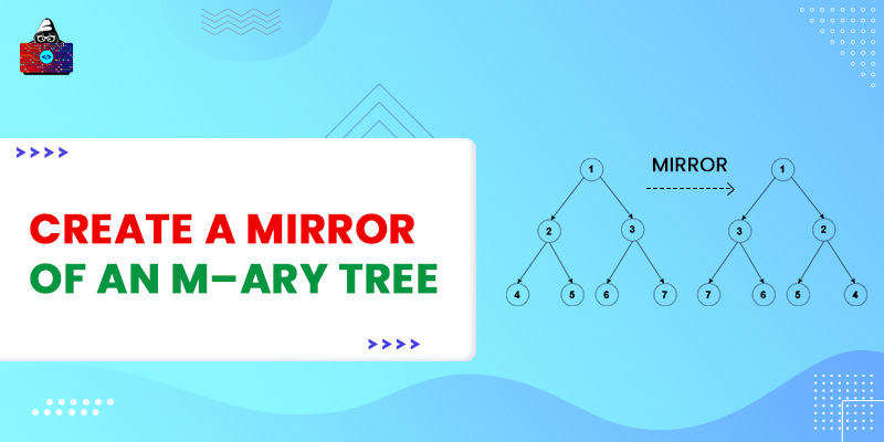 Create a mirror of an m–ary Tree