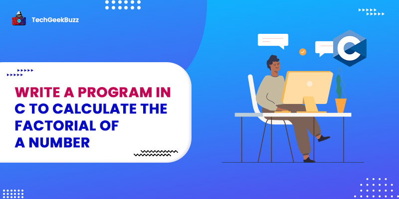 Factorial Program in C | Program in C to Calculate the Factorial of a Number