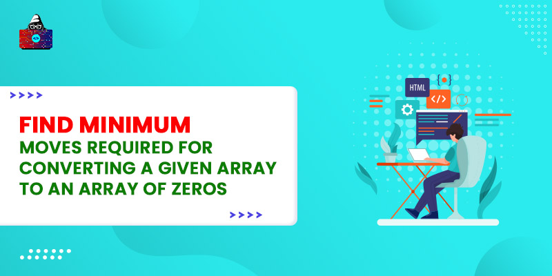 Find minimum moves required for converting a given array to an array of zeros
